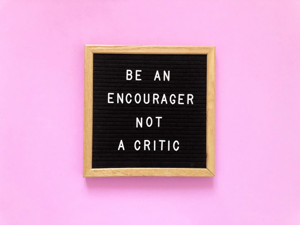 Be an encourager, not a critic